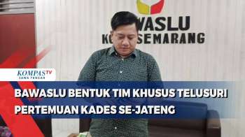 Bawaslu Bentuk Tim Khusus Telusuri Pertemuan Kades Se-Jateng