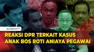 reaksi-dpr-soal-kasus-anak-bos-toko-roti-aniaya-pegawai-di-cakung-parasot
