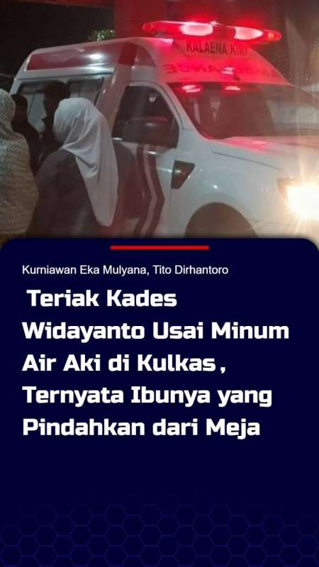 Teriak Kades Widayanto Usai Minum Air Aki Di Kulkas, Ternyata Ibunya Yang Pindahkan