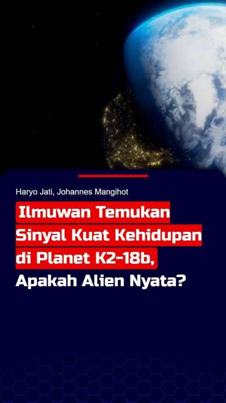 Ilmuwan Temukan Sinyal Kuat Kehidupan di Planet K2-18b, Apakah Alien Nyata?