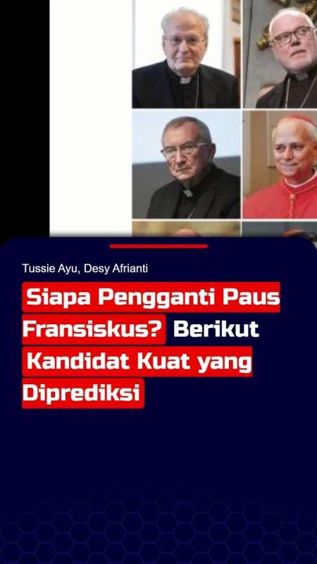 Siapa Pengganti Paus Fransiskus? Berikut Kandidat Kuat yang Diprediksi