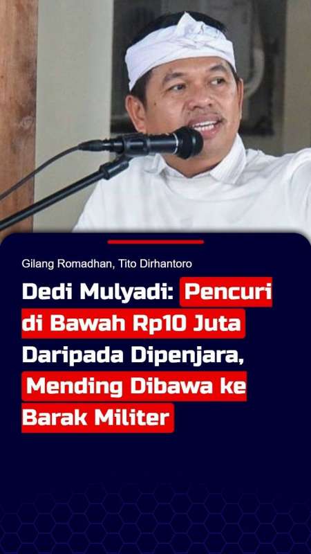 Dedi: Pencuri di Bawah Rp10 Juta Daripada Dipenjara, Mending Dibawa ke Barak Militer