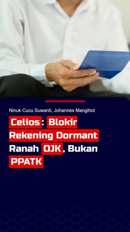 Celios: Blokir Rekening Nasabah Itu Ranah OJK, Bukan PPATK