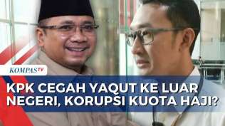 kpk-cegah-eks-menag-yaqut-ke-luar-negeri-terkait-korupsi-kuota-haji-kompas-siang