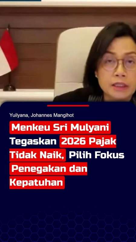 Menkeu Sri Mulyani Tegaskan 2026 Pajak Tidak Naik, Pilih Fokus Penegakan dan Kepatuhan