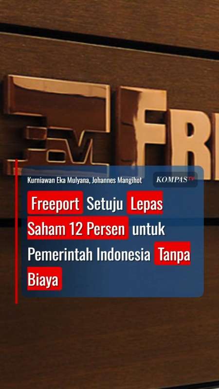 Freeport Setuju Lepas Saham 12 Persen untuk Pemerintah Indonesia Tanpa Biaya