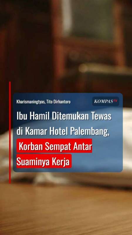 Ibu Hamil Ditemukan Tewas Di Kamar Hotel Palembang, Korban Sempat Antar Suaminya Kerja
