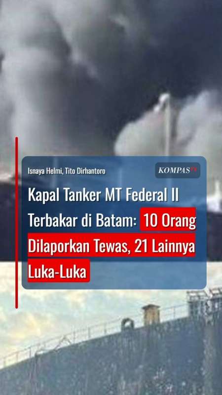 Kapal Tanker MT Federal II Terbakar Di Batam: 10 Orang Tewas, 21 Lainnya Luka-Luka