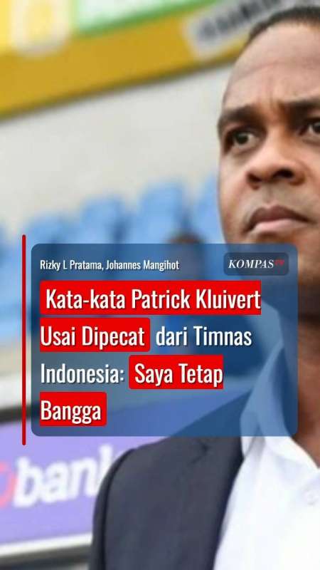 Kata-kata Patrick Kluivert Usai Dipecat dari Timnas Indonesia: Saya Tetap Bangga