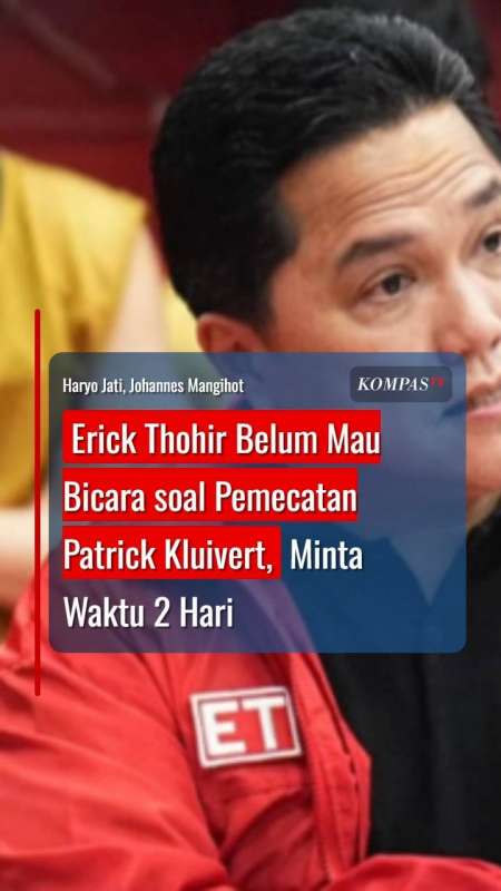 Erick Thohir Belum Mau Bicara soal Pemecatan Patrick Kluivert, Minta Waktu 2 Hari