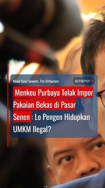 Menkeu Purbaya Tolak Impor Pakaian Bekas di Pasar Senen: Lo Pengen Hidupkan UMKM Ilegal?