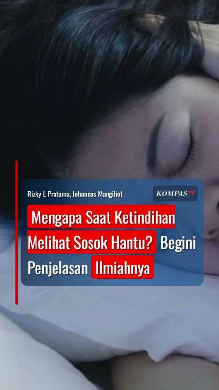 Mengapa Saat Ketindihan Melihat Sosok Hantu? Begini Penjelasan Ilmiahnya