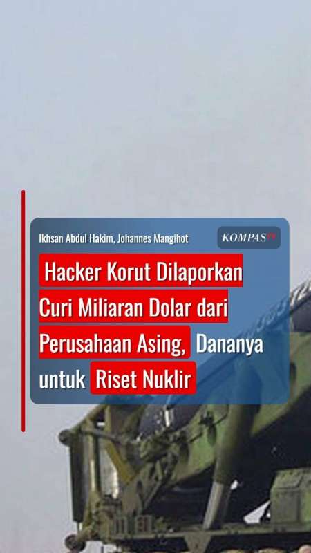 Hacker Korut Curi Miliaran Dolar Dari Perusahaan Asing, Dananya Untuk Riset Nuklir