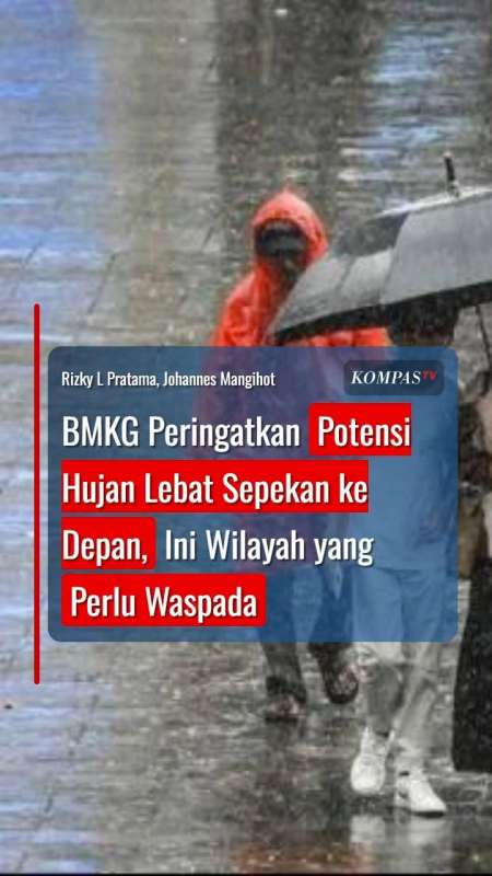 BMKG Peringatkan Potensi Hujan Lebat Sepekan Ke Depan, Ini Wilayah Yang Perlu Waspada