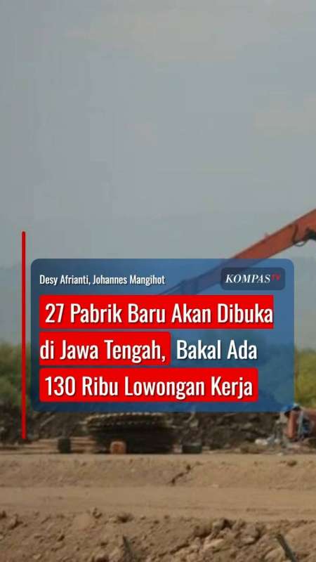 27 Pabrik Baru Akan Dibuka di Jawa Tengah, Bakal Ada 130 Ribu Lowongan Kerja