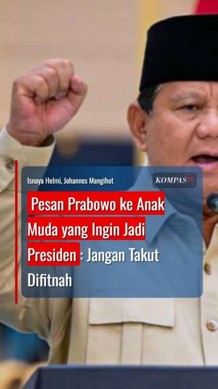 Pesan Prabowo Ke Anak Muda Yang Ingin Jadi Presiden: Jangan Takut Difitnah