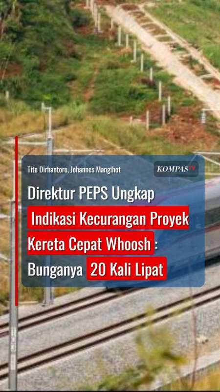 Direktur PEPS Ungkap Indikasi Kecurangan Proyek Kereta Cepat Whoosh: Bunga 20 Kali Lipat