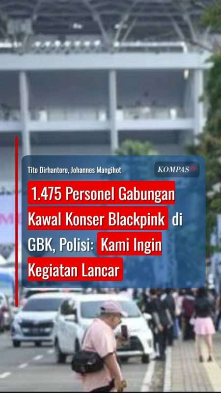 1.475 Personel Gabungan Kawal Konser Blackpink di GBK, Polisi: Kami Ingin Kegiatan Lancar