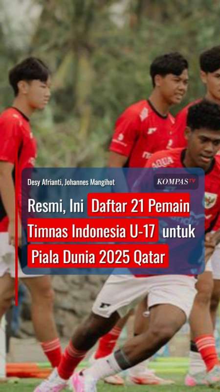 Resmi, Ini Daftar 21 Pemain Timnas Indonesia U-17 Untuk Piala Dunia 2025 Qatar