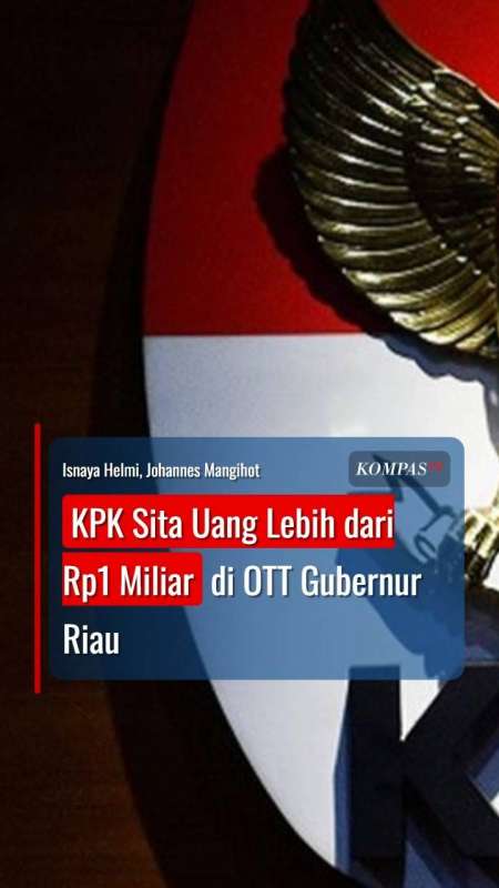 KPK Sita Uang Lebih Dari Rp1 Miliar Di OTT Gubernur Riau