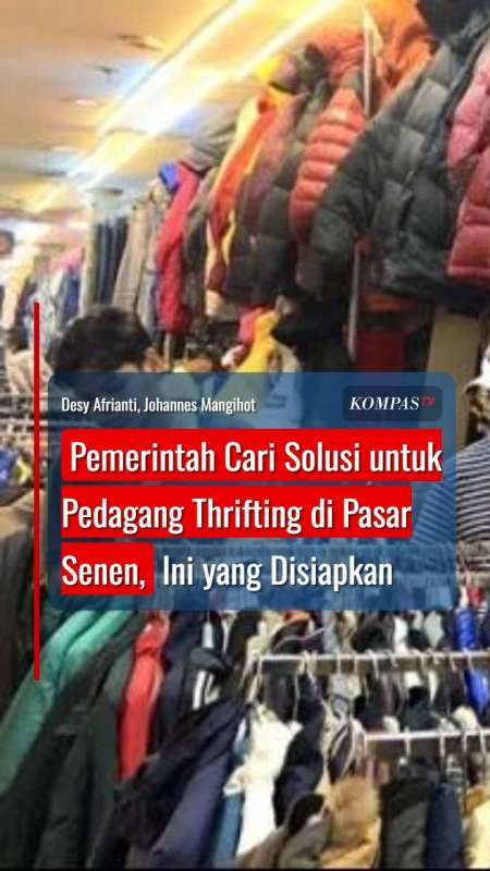 Pemerintah Cari Solusi Untuk Pedagang Thrifting Di Pasar Senen, Ini Yang Disiapkan