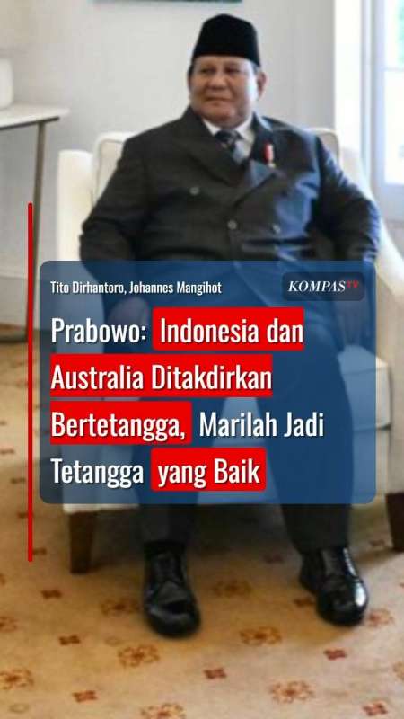 Prabowo: Indonesia Dan Australia Ditakdirkan Bertetangga, Marilah Jadi Tetangga Yang Baik