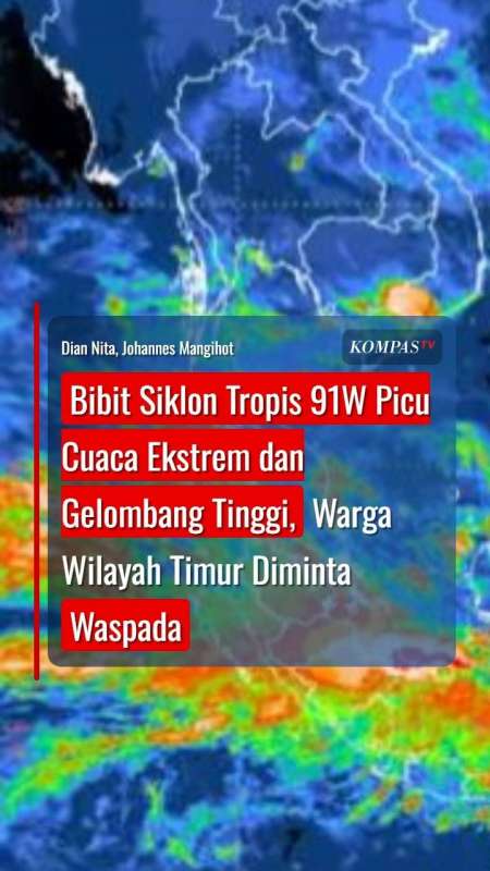 Bibit Siklon Tropis 91W Picu Cuaca Ekstrem Dan Gelombang Tinggi, Wilayah Timur Waspada