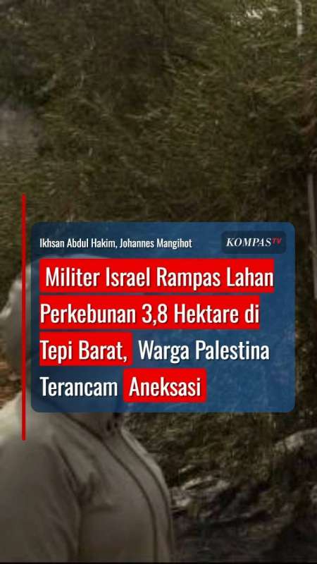 Militer Israel Rampas Lahan Perkebunan 3,8 Hektare di Tepi Barat, Warga Terancam Aneksasi