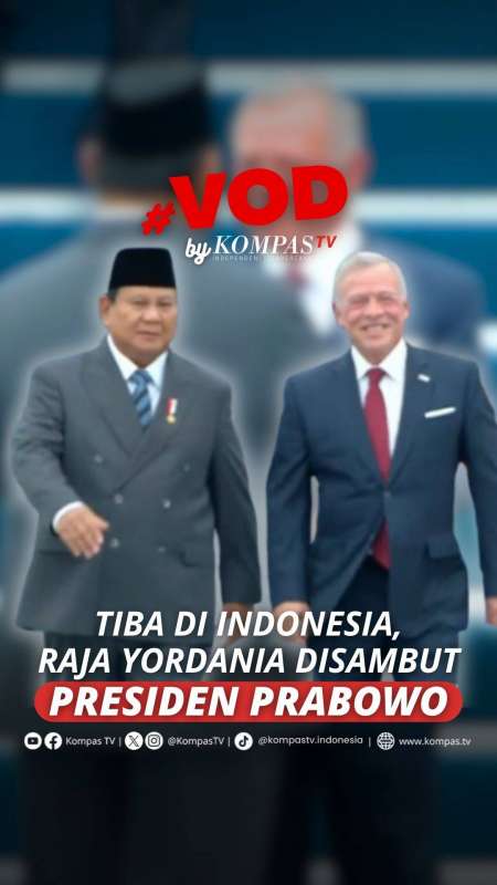 TIBA DI INDONESIA, RAJA YORDANIA DISAMBUT PRESIDEN PRABOWO