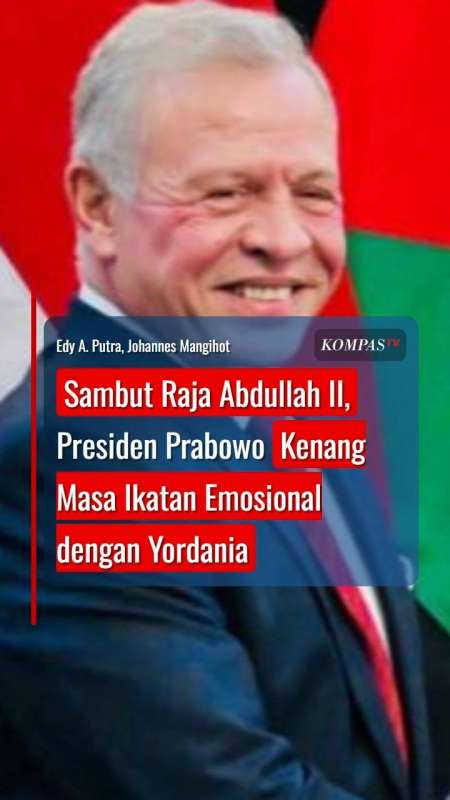 Sambut Raja Abdullah II, Presiden Prabowo Kenang Masa Ikatan Emosional dengan Yordania