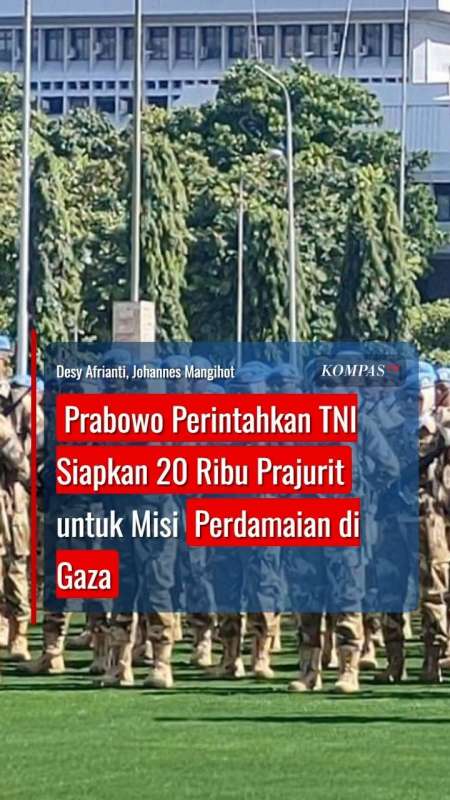 Prabowo Perintahkan TNI Siapkan 20 Ribu Prajurit untuk Misi Perdamaian di Gaza