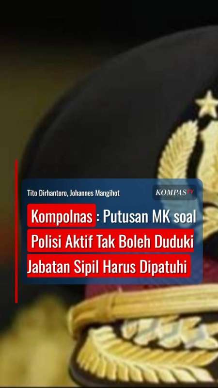 Kompolnas: Putusan MK soal Polisi Aktif Tak Boleh Duduki Jabatan Sipil Harus Dipatuhi