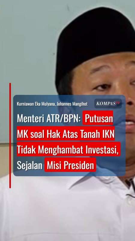 Menteri ATR/BPN: Putusan MK Soal Hak Atas Tanah IKN Tak Hambat Investasi