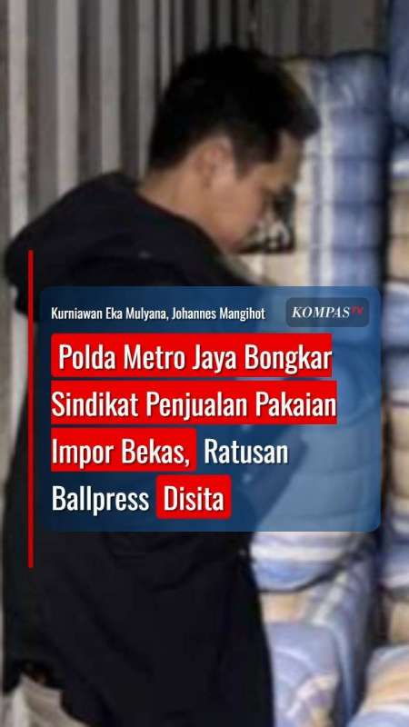 Polda Metro Jaya Bongkar Sindikat Penjualan Pakaian Impor Bekas, Ratusan Ballpress Disita