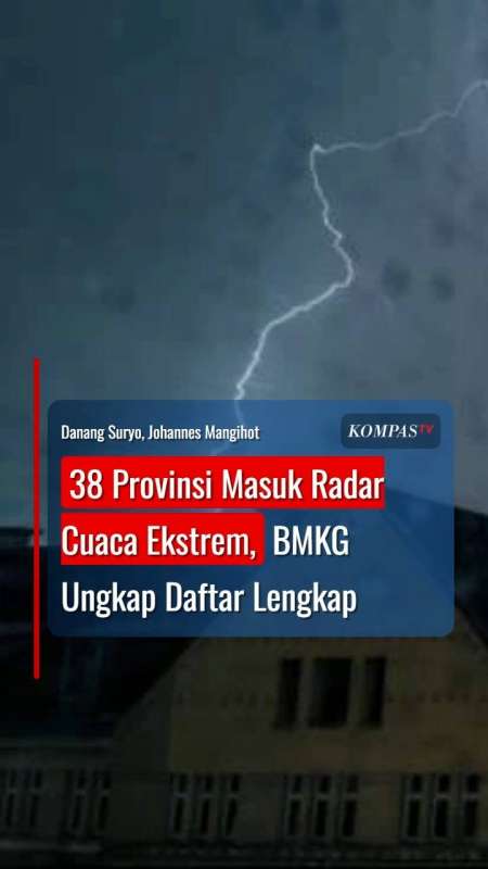 38 Provinsi Masuk Radar Cuaca Ekstrem, BMKG Ungkap Daftar Lengkap