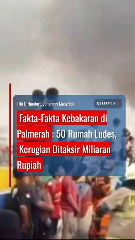 Fakta-fakta Kebakaran di Palmerah: 50 Rumah Ludes, Kerugian Ditaksir Miliaran Rupiah