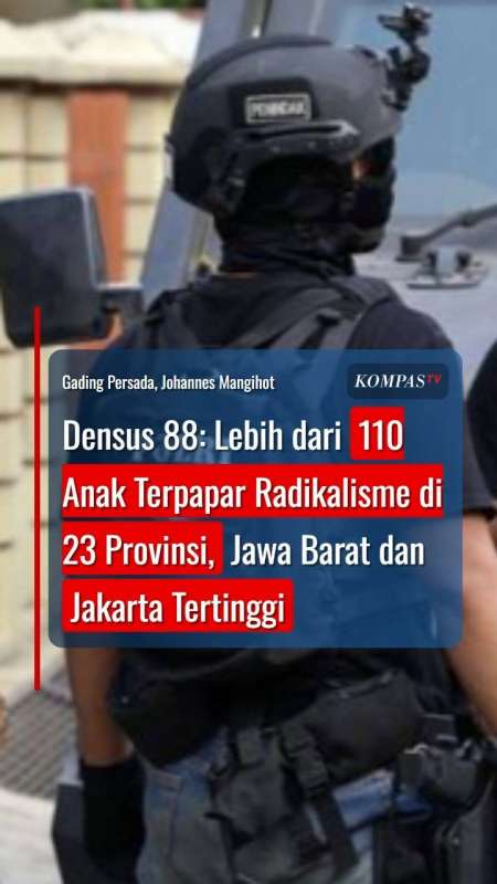 Densus 88: Lebih Dari 110 Anak Terpapar Radikalisme Di 23 Provinsi, Jawa Barat Tertinggi
