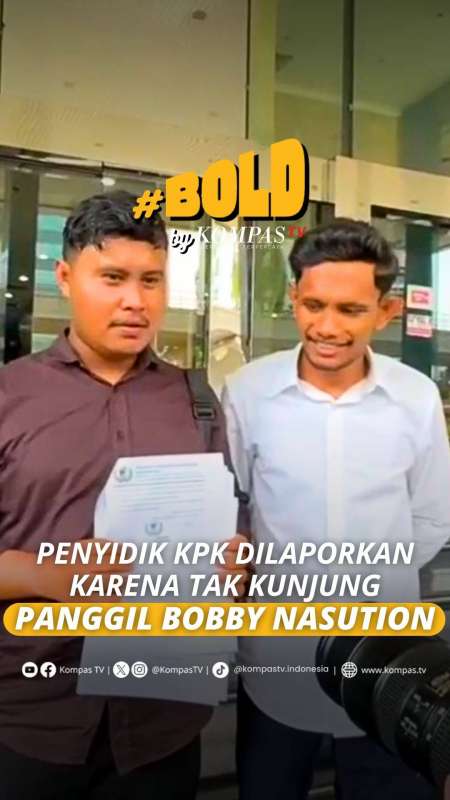 PENYIDIK KPK DILAPORKAN KARENA TAK KUNJUNG PANGGIL BOBBY NASUTION