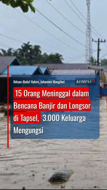 15 Orang Meninggal Dalam Bencana Banjir Dan Longsor Di Tapsel, 3.000 Keluarga Mengungsi