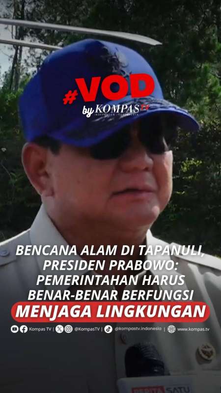 BENCANA ALAM DI TAPANULI, PRESIDEN PRABOWO: PEMERINTAH HARUS BERFUNGSI MENJAGA LINGKUNGAN