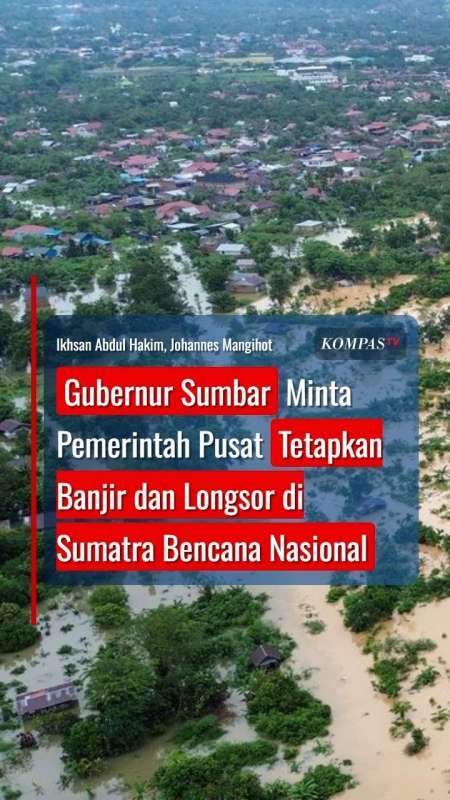 Gubernur Sumbar Minta Pemerintah Tetapkan Banjir Dan Longsor Di Sumatra Bencana Nasional