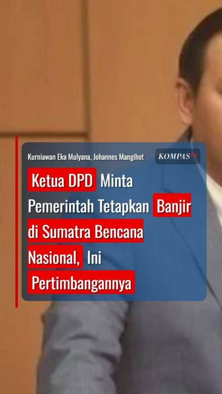 Ketua DPD Desak Pemerintah Tetapkan Banjir Sumatra Bencana Nasional, Ini Pertimbangannya
