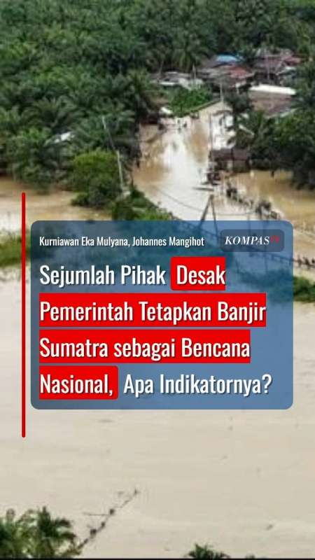 Sejumlah Pihak Desak Pemerintah Tetapkan Banjir Sumatra Bencana Nasional, Ini Alasannya