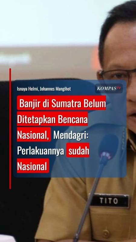 Banjir Di Sumatra Belum Ditetapkan Bencana Nasional, Mendagri: Perlakuannya Sudah Nasional