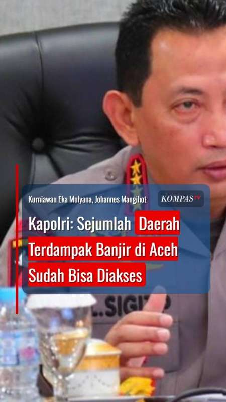 Kapolri: Sejumlah Daerah Terdampak Banjir Di Aceh Sudah Bisa Diakses