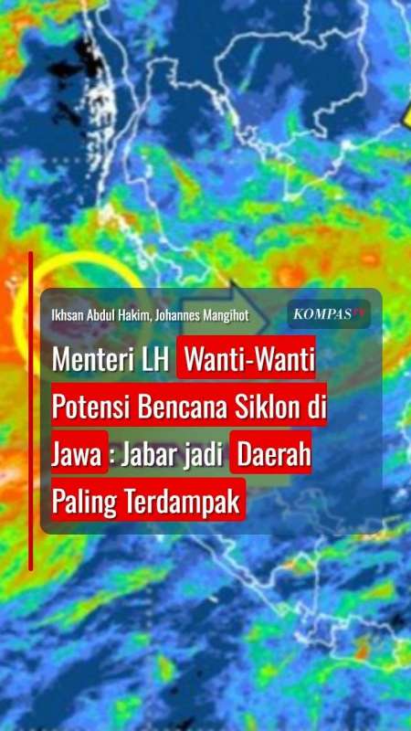 Menteri LH Peringatkan Potensi Bencana Siklon Di Jawa: Jabar Jadi Daerah Paling Terdampak
