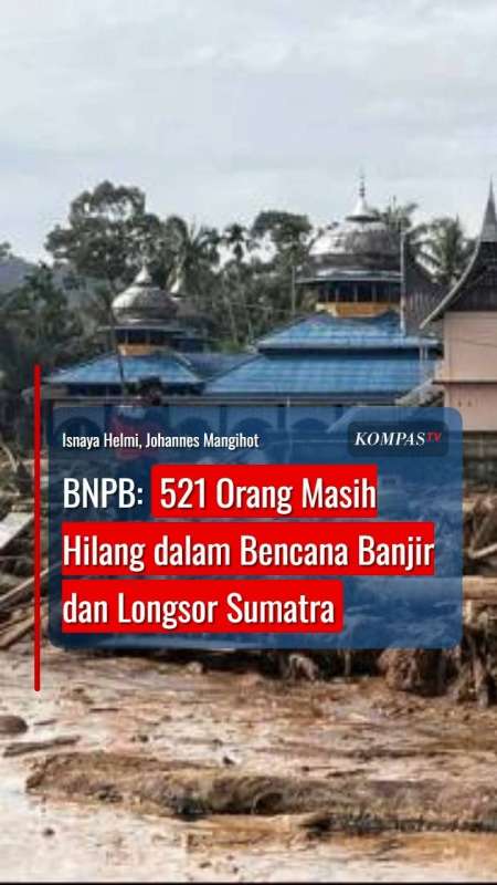 BNPB: 521 Orang Masih Hilang akibat Bencana Banjir dan Longsor Sumatra