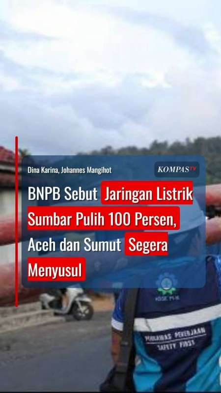BNPB Sebut Jaringan Listrik Sumbar Pulih 100 Persen, Aceh Dan Sumut Segera Menyusul
