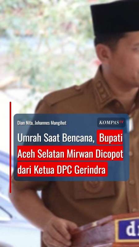 Umrah saat Bencana, Bupati Aceh Selatan Mirwan Dicopot dari Ketua DPC Gerindra
