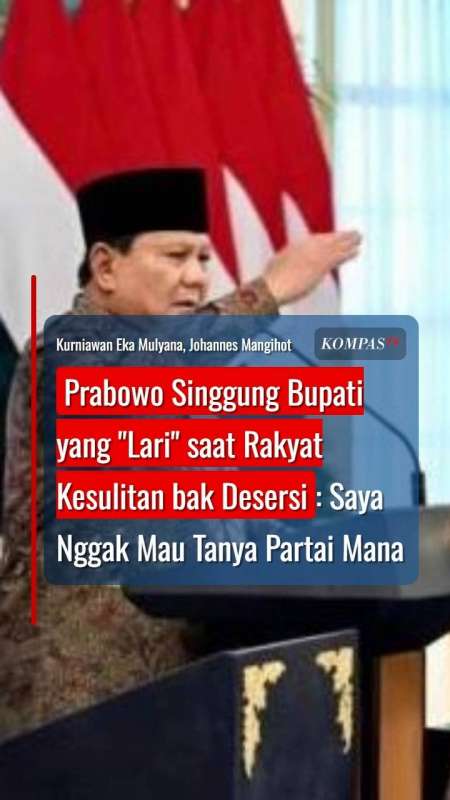 Presiden Prabowo Singgung Bupati Yang Lari Saat Rakyat Kesulitan Bak Desersi
